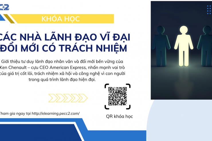 KHÓA HỌC “CÁC NHÀ LÃNH ĐẠO VĨ ĐẠI ĐỔI MỚI CÓ TRÁCH NHIỆM” TRÊN HỆ THỐNG PECC2 ELEARNING